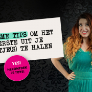 5 ultieme tips om het uiterste uit je speeltje(s) te halen