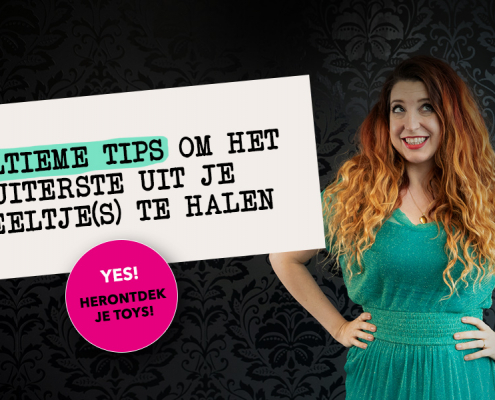 5 ultieme tips om het uiterste uit je speeltje(s) te halen