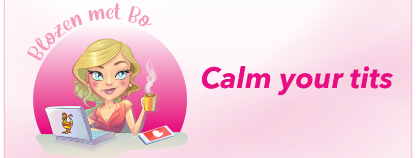 Blozen met Bo Calm your tits